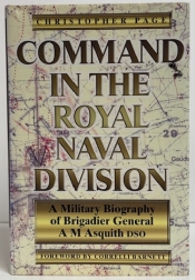 Command in the Royal Naval Division : A Military Biography of Brigadier General A. M. Asquith DSO Command in the Royal Naval Division : A Military Biography of Brigadier General A. M. Asquith DSO