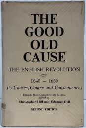 The Good Old Cause : The English Revolution of 1640–1660 Its Causes, Course and Consequences The Good Old Cause : The English Revolution of 1640–1660 Its Causes, Course and Consequences