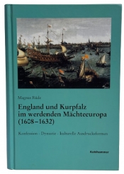 England und Kurpfalz im werdenden Mächteeuropa (1608–1632) : Konfession – Dynastie – kulturelle Ausdrucksformen England und Kurpfalz im werdenden Mächteeuropa (1608–1632) : Konfession – Dynastie – kulturelle Ausdrucksformen