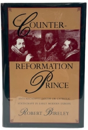 The Counter-Reformation Prince : Anti-Machiavellianism or Catholic Statecraft in Early Modern Europe The Counter-Reformation Prince : Anti-Machiavellianism or Catholic Statecraft in Early Modern Europe