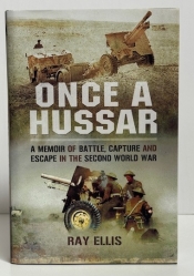 Once a Hussar : A Memoir of Battle, Capture and Escape in the Second World War Once a Hussar : A Memoir of Battle, Capture and Escape in the Second World War