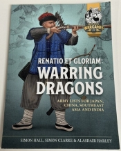 Renatio et Gloriam: Warring Dragons : Army Lists for Japan, China, Southeast Asia and India Renatio et Gloriam: Warring Dragons : Army Lists for Japan, China, Southeast Asia and India