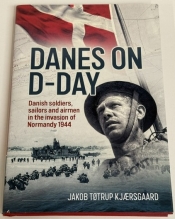 Danes on D-Day : Danish soldiers, sailors and airmen in the invasion of Normandy 1944 Danes on D-Day : Danish soldiers, sailors and airmen in the invasion of Normandy 1944
