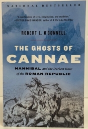 The Ghosts of Cannae : Hannibal and the Darkest Hour of the Roman Republic The Ghosts of Cannae : Hannibal and the Darkest Hour of the Roman Republic