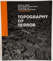 Topography of Terror : Gestapo, SS and Reich Security Main Office on Wilhelm- and Prinz-Albrecht-Strasse – A Documentation Topography of Terror : Gestapo, SS and Reich Security Main Office on Wilhelm- and Prinz-Albrecht-Strasse – A Documentation