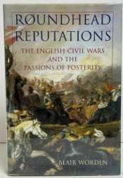 Roundhead Reputations : The English Civil Wars and the Passions of Posterity Roundhead Reputations : The English Civil Wars and the Passions of Posterity