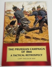 The Prussian Campaign of 1866 a Tactical Retrospect The Prussian Campaign of 1866 a Tactical Retrospect