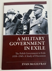 A Military Government in Exile : The Polish Government in Exile 1939-1945: A Study of Discontent A Military Government in Exile : The Polish Government in Exile 1939-1945: A Study of Discontent