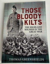 Those Bloody Kilts : The Highland Soldier in the Great War Those Bloody Kilts : The Highland Soldier in the Great War