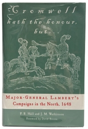 Cromwell Hath the Honour, But... : Major-General Lambert’s Campaigns in the North, 1648 Cromwell Hath the Honour, But... : Major-General Lambert’s Campaigns in the North, 1648