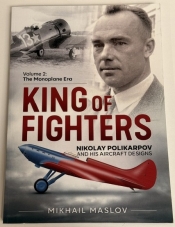 King of Fighters: Nikolay Polikarpov and his Aircraft Designs Volume 2 : The Monoplane Era King of Fighters: Nikolay Polikarpov and his Aircraft Designs Volume 2 : The Monoplane Era