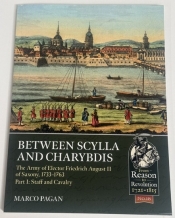 Between Scylla and Charybdis The Army of Elector Friedrich August II of Saxony 1733-1763 Part 1 : Staff and Cavalry Between Scylla and Charybdis The Army of Elector Friedrich August II of Saxony 1733-1763 Part 1 : Staff and Cavalry