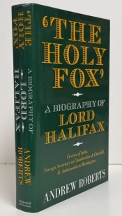 The Holy Fox : A Biography of Lord Halifax: Viceroy of India, Foreign Secretary to Chamberlain & Churchill, & Ambassador to Washington The Holy Fox : A Biography of Lord Halifax: Viceroy of India, Foreign Secretary to Chamberlain & Churchill, & Ambassador to Washington