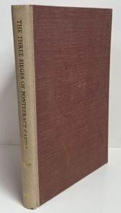 The Three Sieges of Pontefract Castle : Printed from the manuscript compiled and illustrated by George Fox The Three Sieges of Pontefract Castle : Printed from the manuscript compiled and illustrated by George Fox