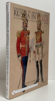 Uniforms of Imperial & Soviet Russia in Color : As Illustrated by Herbert Knötel, Jr., 1907–1946 Uniforms of Imperial & Soviet Russia in Color : As Illustrated by Herbert Knötel, Jr., 1907–1946