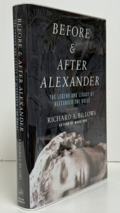 Before & After Alexander : The Legend and Legacy of Alexander the Great Before & After Alexander : The Legend and Legacy of Alexander the Great