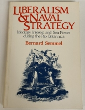 Liberalism and Naval Strategy : Ideology, Interest and Sea Power during the Pax Britannica Liberalism and Naval Strategy : Ideology, Interest and Sea Power during the Pax Britannica