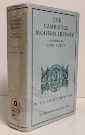 The Cambridge Modern History : Volume IV: The Thirty Years’ War The Cambridge Modern History : Volume IV: The Thirty Years’ War