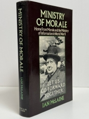 Ministry of Morale : Home Front Morale and the Ministry of Information in World War II Ministry of Morale : Home Front Morale and the Ministry of Information in World War II
