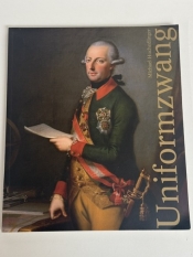 Uniformzwang : Zur „Militarisierung“ des dynastischen Repräsentations- und Familienporträts in der Habsburgermonarchie 1750–1815 Uniformzwang : Zur „Militarisierung“ des dynastischen Repräsentations- und Familienporträts in der Habsburgermonarchie 1750–1815