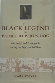 The Black Legend of Prince Rupert's Dog : Witchcraft and Propaganda during the English Civil War The Black Legend of Prince Rupert's Dog : Witchcraft and Propaganda during the English Civil War