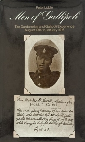 Men of Gallipoli : The Dardanelles and Gallipoli Experience, August 1914 to January 1916 Men of Gallipoli : The Dardanelles and Gallipoli Experience, August 1914 to January 1916