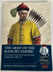 The Army of the Manchu Empire : The Conquest Army and the Imperial Army of Qing China, 1600-1727 The Army of the Manchu Empire : The Conquest Army and the Imperial Army of Qing China, 1600-1727