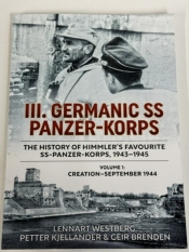 III. Germanic SS Panzer-Korps the History of Himmler's Favourite SS-Panzer-Korps, 1943-1945 Volume 1 : Creation-September 1944 III. Germanic SS Panzer-Korps the History of Himmler's Favourite SS-Panzer-Korps, 1943-1945 Volume 1 : Creation-September 1944