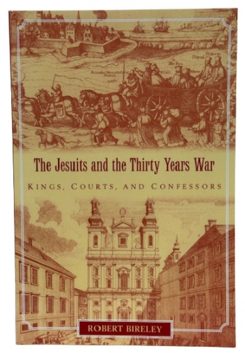 The Jesuits and the Thirty Years War : Kings, Courts, and Confessors The Jesuits and the Thirty Years War : Kings, Courts, and Confessors