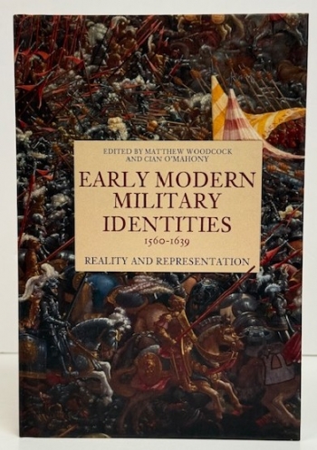 Early Modern Military Identities 15601639 : Reality and Representation Early Modern Military Identities 15601639 : Reality and Representation