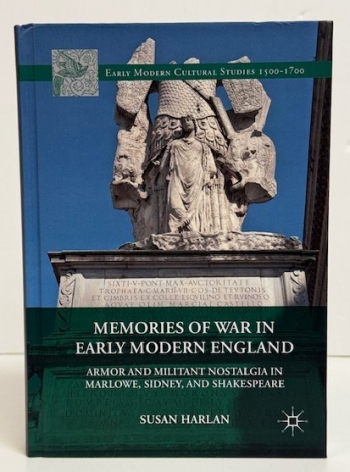 Memories of War in Early Modern England : Armor and Militant Nostalgia in Marlowe Sidney and Shakespeare Memories of War in Early Modern England : Armor and Militant Nostalgia in Marlowe Sidney and Shakespeare