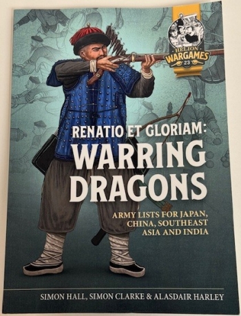 Renatio et Gloriam: Warring Dragons : Army Lists for Japan, China, Southeast Asia and India Renatio et Gloriam: Warring Dragons : Army Lists for Japan, China, Southeast Asia and India