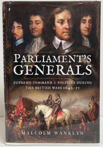 Parliament’s Generals : Supreme Command & Politics During the British Wars 1642–51 Parliament’s Generals : Supreme Command & Politics During the British Wars 1642–51