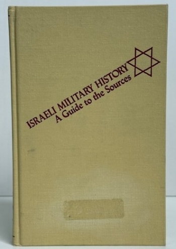 Israeli Military History : A Guide to the Sources Israeli Military History : A Guide to the Sources