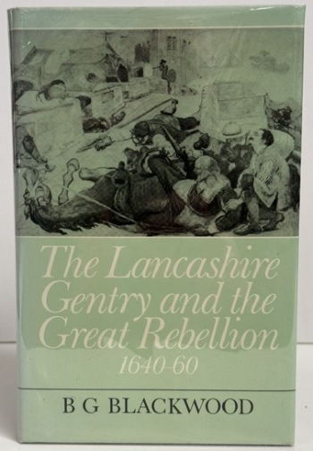 The Lancashire Gentry and the Great Rebellion : 1640–60 The Lancashire Gentry and the Great Rebellion : 1640–60