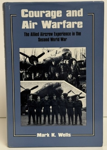 Courage and Air Warfare : The Allied Aircrew Experience in the Second World War Courage and Air Warfare : The Allied Aircrew Experience in the Second World War
