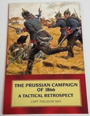 The Prussian Campaign of 1866 a Tactical Retrospect The Prussian Campaign of 1866 a Tactical Retrospect