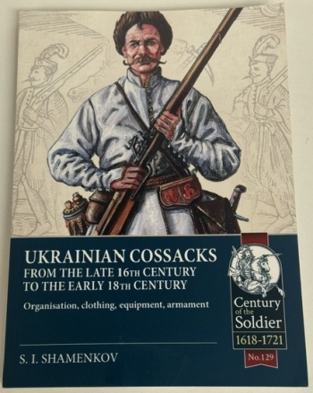 Ukrainian Cossacks from the late 16th century to the early 18th century : Organisation, clothing, equipment, armament Ukrainian Cossacks from the late 16th century to the early 18th century : Organisation, clothing, equipment, armament