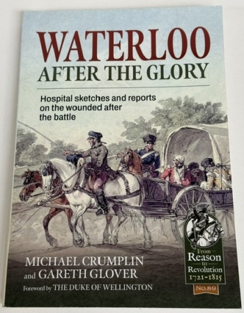 Waterloo after the Glory : Hospital Sketches and Reports on the Wounded after the Battle Waterloo after the Glory : Hospital Sketches and Reports on the Wounded after the Battle