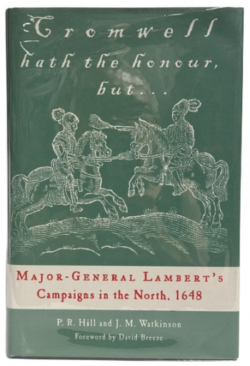 Cromwell Hath the Honour, But... : Major-General Lambert’s Campaigns in the North, 1648 Cromwell Hath the Honour, But... : Major-General Lambert’s Campaigns in the North, 1648