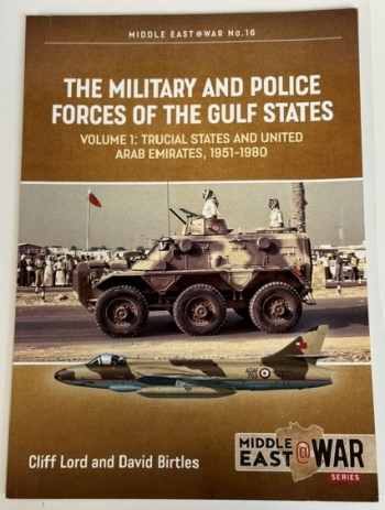 The Military and Police Forces of the Gulf States Volume 1 : The Trucial States and United Arab Emirates, 1951-1980