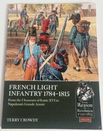 French Light Infantry 1784-1815 : From the Chasseurs of Louis XVI to Napoleons Grande Armee French Light Infantry 1784-1815 : From the Chasseurs of Louis XVI to Napoleons Grande Armee