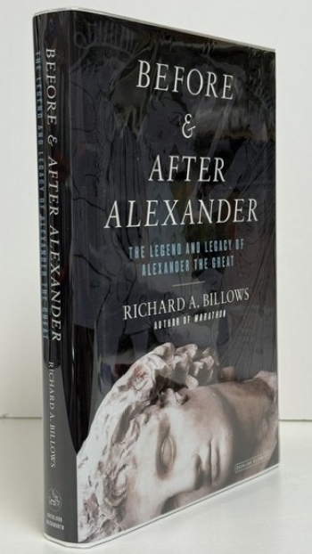 Before & After Alexander : The Legend and Legacy of Alexander the Great