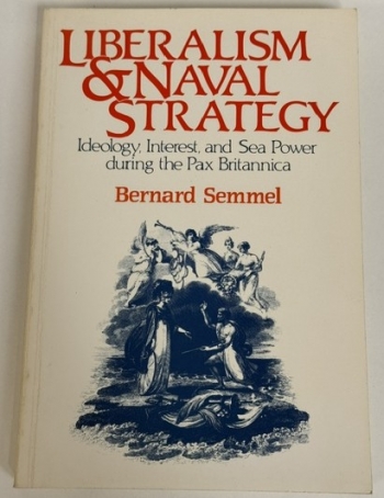 Liberalism and Naval Strategy : Ideology, Interest and Sea Power during the Pax Britannica