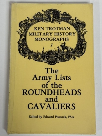 The Army Lists of the Roundheads and Cavaliers : Containing the Names of the Officers in the Royal and Parliamentary Armies of 1642 The Army Lists of the Roundheads and Cavaliers : Containing the Names of the Officers in the Royal and Parliamentary Armies of 1642