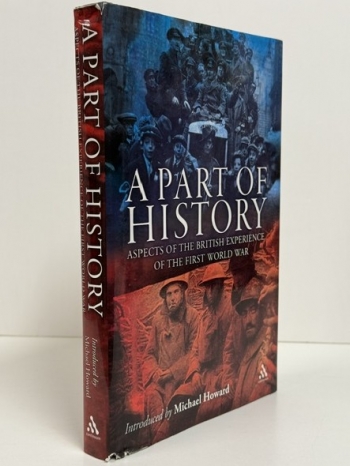 A Part of History : Aspects of the British Experience of the First World War A Part of History : Aspects of the British Experience of the First World War