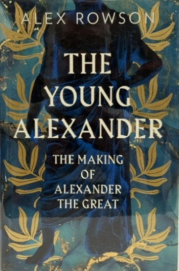 The Young Alexander : The Making of Alexander the Great