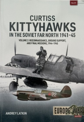 Curtiss Kittyhawks in the Soviet Far North 1941-45 Volume 2 : Reconnaissance, Ground Support, and Final Missions, 1944-1945 Curtiss Kittyhawks in the Soviet Far North 1941-45 Volume 2 : Reconnaissance, Ground Support, and Final Missions, 1944-1945