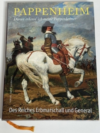 Pappenheim : Daran erkenn� ich meine Pappenheimer: Gottfried Heinrich zu Pappenheim � Des Reiches Erbmarschall und General