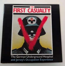 The First Casualty : The German Underground Hospital and Jersey’s Occupation Experience - click to enlarge The First Casualty : The German Underground Hospital and Jersey’s Occupation Experience